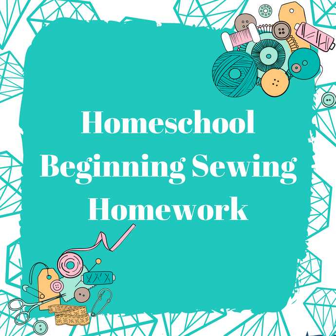 Beginning Sewing Homework Weeks 1-4
