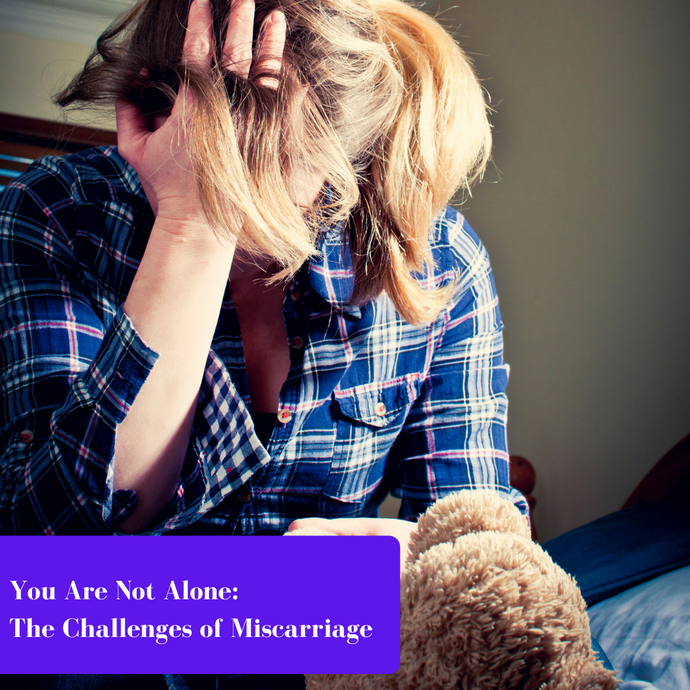You Are Not Alone In Your Grief: The Challenges of Miscarriage